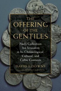 The Offering of the Gentiles: Paul's Collection for Jerusalem in Its Chronological, Cultural, and Cultic Contexts