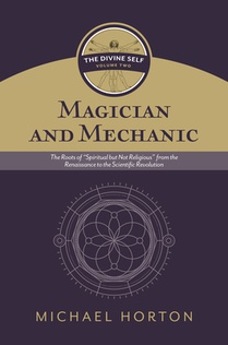 Magician and Mechanic (the Divine Self, Vol. 2): The Roots of 
