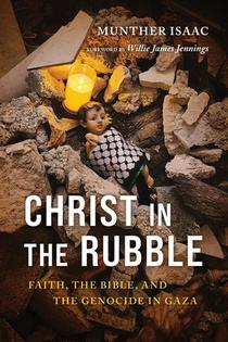 Christ in the Rubble: Faith, the Bible, and the Genocide in Gaza