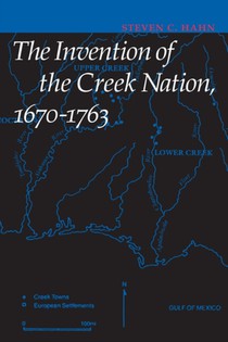 The Invention of the Creek Nation, 1670-1763