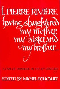 I, Pierre Riviere, having slaughtered my mother, my sister, and my brother voorzijde