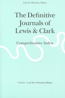 The Definitive Journals of Lewis and Clark, Vol 13