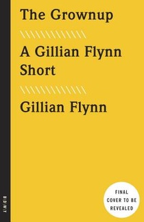 The Grownup: A Story by the Author of Gone Girl