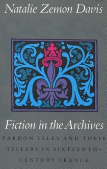 Fiction in the Archives: Pardon Tales and Their Tellers in Sixteenth-Century France