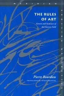 The Rules of Art: Genesis and Structure of the Literary Field