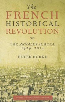 The French Historical Revolution: The Annales School, 1929-2014, Second Edition