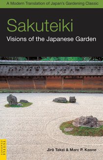 Takei, J: Sakuteiki: Visions of the Japanese Garden
