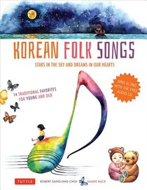 Korean Folk Songs: Stars in the Sky and Dreams in Our Hearts [14 Sing Along Songs with Audio Recordings Included]