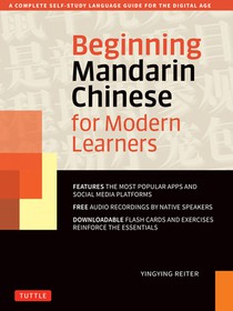 Beginning Mandarin Chinese for Modern Learners: A Complete Self-Study Language Guide for the Digital Age