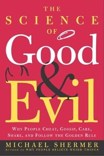 Science of Good and Evil: Why People Cheat, Gossip, Care, Sh are, And Follow The Golden Rule voorzijde