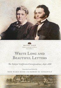 Write Long and Beautiful Letters: The Vallejos' Californio Correspondence, 1846-1888 Volume 9