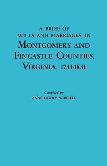 A Brief History of Wills and Marriages in Montgomery and Fincastle Counties, Virginia, 1733-1831