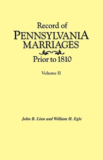 Record of Pennsylvania Marriages Prior to 1810. In Two Volumes. Volume II