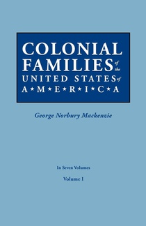 Colonial Families of the United States of America. In Seven Volumes. Volume I