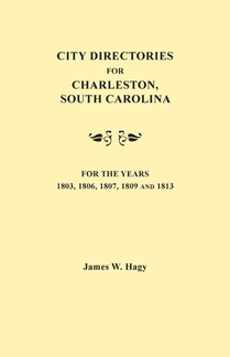 City Directories for Charleston, South Carolina, for the Years 1803, 1806, 1807, 1809 and 1813