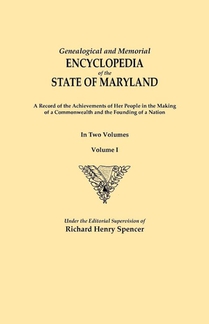 Genealogical and Memorial Encyclopedia of the State of Maryland. A Record of the Achievements of Her People in the Making of a Commonwealth and the Founding of a Nation. In Two Volumes. Volume I