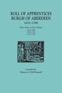 Roll of Apprentices, Burgh of Aberdeen, 1622-1796. Three Parts in One Volume