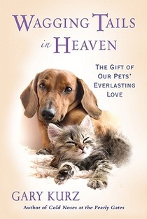 Wagging Tails in Heaven: The Gift of Our Pets' Everlasting Love