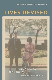 Lives Revised: Assia Wevill, Ted Hughes, and Sylvia Plath