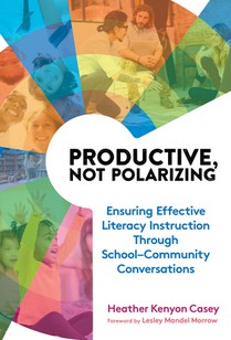 Productive, Not Polarizing: Ensuring Effective Literacy Instruction Through School-Community Conversations