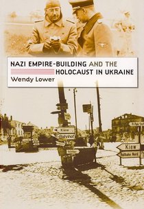 Nazi Empire-Building and the Holocaust in Ukraine