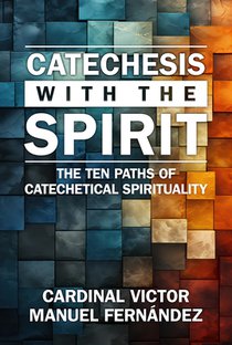Catechesis with the Spirit: The Ten Paths of Catechetical Spirituality