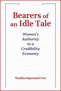 Bearers of an Idle Tale: Women's Authority in a Credibility Economy; 2024 Madeleva Lecture in Spirituality