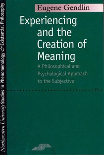 Experiencing and the Creation of Meaning