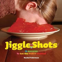 Jiggle Shots: 75 Recipes to Get the Party Started voorzijde