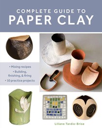 Tardio-Brise, L: Complete Guide to Paper Clay