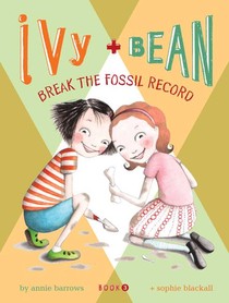 Ivy and Bean: Break the Fossil Record - Book 3