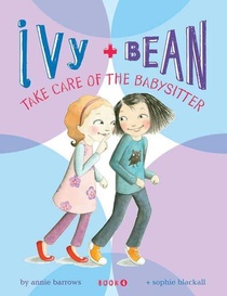 Ivy and Bean: Take Care of the Babysitter - Book 4