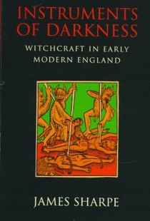 Instruments of Darkness: Witchcraft in Early Modern England