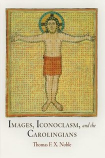 Images, Iconoclasm, and the Carolingians