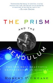 The Prism and the Pendulum: The Ten Most Beautiful Experiments in Science