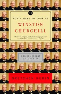 Forty Ways to Look at Winston Churchill: A Brief Account of a Long Life