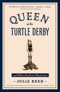 Queen of the Turtle Derby and Other Southern Phenomena: Includes New Essays Published for the First Time