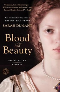 Blood and Beauty: A Novel about the Borgias