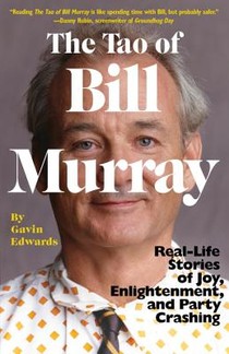 The Tao of Bill Murray: Real-Life Stories of Joy, Enlightenment, and Party Crashing