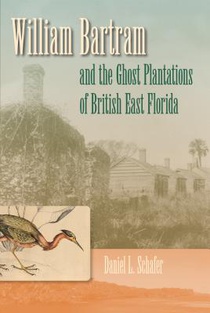 William Bartram And The Ghost Plantations Of British East Florida