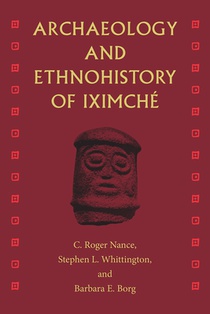 Archaeology and Ethnohistory of Iximche