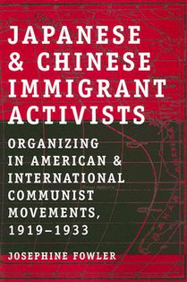 Japanese and Chinese Immigrant Activists: Organizing in American and International Communist Movements, 1919-1933