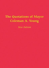 The Quotations of Mayor Coleman A. Young