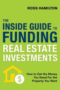 THE INSIDE GUIDE TO FUNDING REAL ESTATE INVESTMENTS