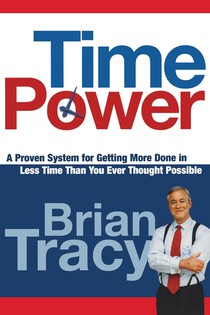 Time Power: A Proven System for Getting More Done in Less Time Than You Ever Thought Possible