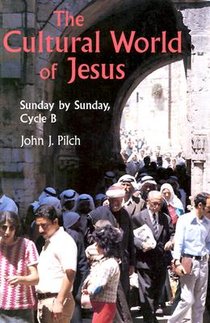 The Cultural World Of Jesus: Sunday By Sunday, Cycle B