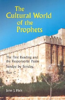 The Cultural World of the Prophets: The First Reading and the Responsorial Psalm, Sunday by Sunday, Year C