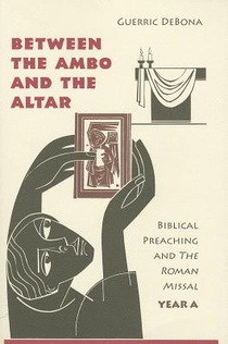 Between the Ambo and the Altar: Biblical Preaching and the Roman Missal, Year A