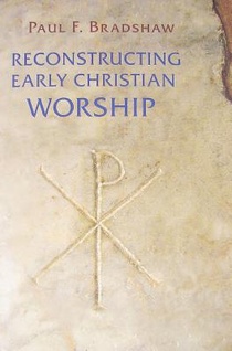 Reconstructing Early Christian Worship