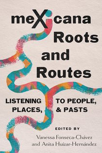 Mexicana Roots and Routes: Listening to People, Places, and Pasts